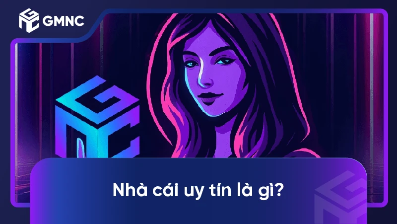 Nhà cái uy tín là gì?