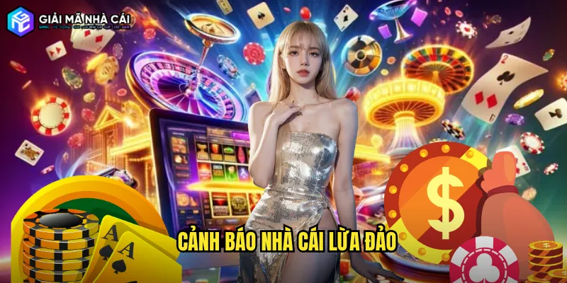 Cảnh báo nhà cái lừa đảo