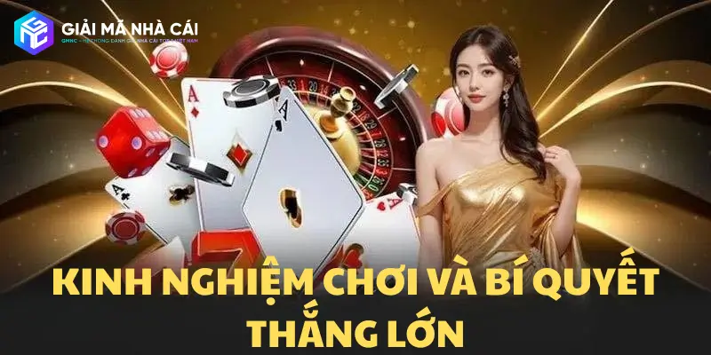 Kinh nghiệm chơi và bí quyết thắng lớn
